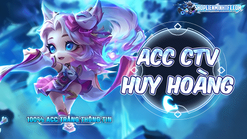 ACC TFT LIÊN MINH CTV HUY HOÀNG
